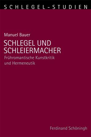 Schlegel und Schleiermacher von Alt,  Peter-André, Bauer,  Manuel, Schmitz-Emans,  Monika