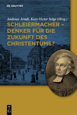 Schleiermacher – Denker für die Zukunft des Christentums? von Arndt,  Andreas, Selge,  Kurt-Victor