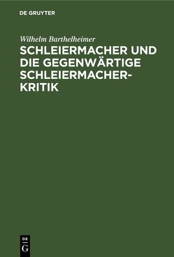 Schleiermacher und die gegenwärtige Schleiermacherkritik von Barthelheimer,  Wilhelm, Gogarten,  Friedrich