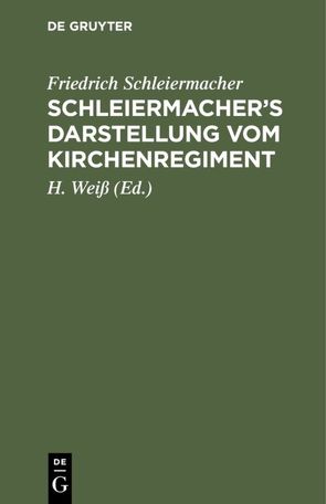 Schleiermacher’s Darstellung vom Kirchenregiment von Schleiermacher,  Friedrich, Weiss ,  H.