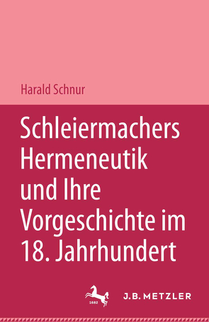 Schleiermachers Hermeneutik und ihre Vorgeschichte im 18. Jahrhundert von Schnur,  Harald