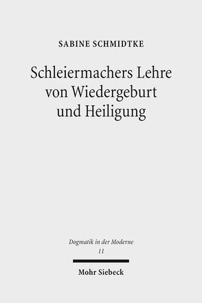 Schleiermachers Lehre von Wiedergeburt und Heiligung von Schmidtke,  Sabine