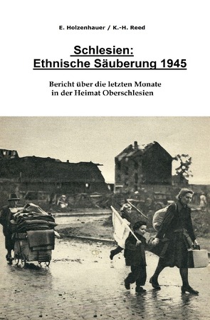 Schlesien: Ethnische Säuberung 1945 von Holzenhauer,  Elisabeth