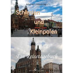 Schlesien und Kleinpolen ein Reisetagebuch von Urbisch,  Johannes J.