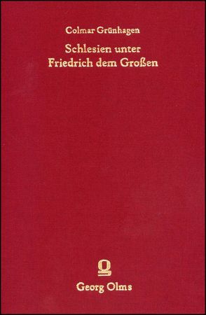 Schlesien unter Friedrich dem Großen von Baumgart,  Peter, Grünhagen,  Colmar