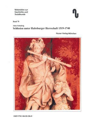 Schlesien / Schlesien unter Habsburger Herrschaft 1519-1740 von Festner,  Sibylle, Schubrig,  Alois