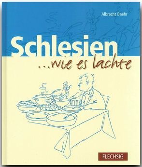 Schlesien … wie es lachte von Baehr,  Albrecht