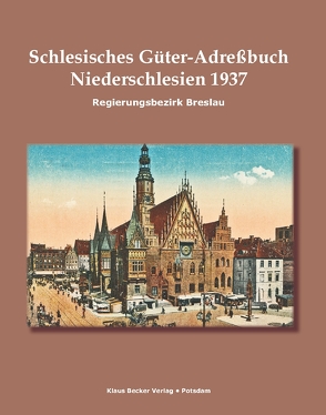 Schlesisches Güter-Adreßbuch, Regierungsbezirk Breslau 1937 von Becker,  Klaus D
