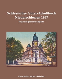 Schlesisches Güter-Adreßbuch, Regierungsbezirk Liegnitz 1937 von Becker,  Klaus D