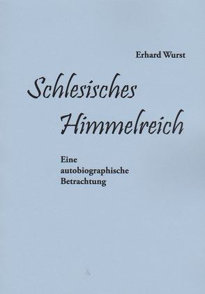 Schlesisches Himmelreich . Von Erhard Wurst. von Wurst,  Erhard