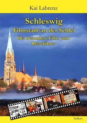 Schleswig – Filmstadt an der Schlei – Der besondere Film- und Reiseführer von Labrenz,  Kai