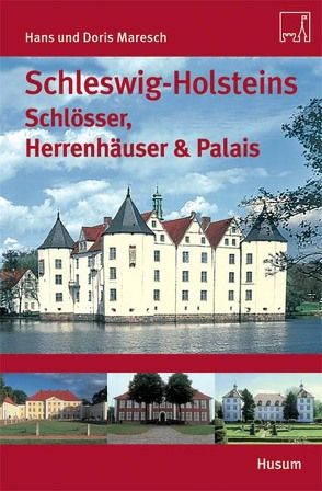Schleswig-Holsteins Schlösser, Herrenhäuser & Palais von Maresch,  Doris, Maresch,  Hans