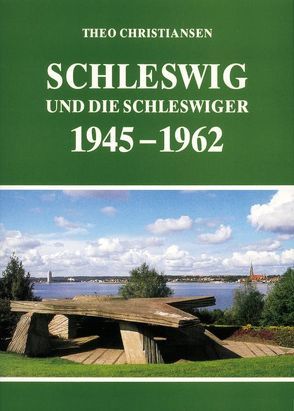Schleswig und die Schleswiger 1945-1962 von Christiansen,  Theo