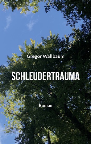 Schleudertrauma von Wallbaum,  Gregor