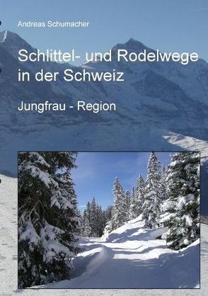 Schlittel- und Rodelwege in der Schweiz von Schumacher,  Andreas