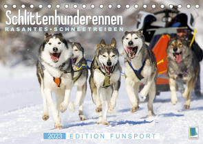 Schlittenhunderennen: Rasantes Schneetreiben – Edition Funsport (Tischkalender 2023 DIN A5 quer) von CALVENDO