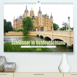 Schlösser in Ostdeutschland (Premium, hochwertiger DIN A2 Wandkalender 2023, Kunstdruck in Hochglanz) von Kruse,  Gisela