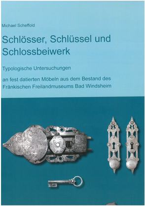 Schlösser, Schlüssel und Schlossbeiwerk von Scheffold,  Michael