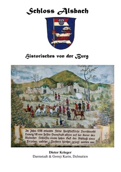 Schloss Alsbach – Historisches von der Burg von Krieger,  Dieter