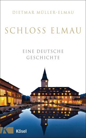 Schloss Elmau – Eine deutsche Geschichte von Mueller-Elmau,  Dietmar