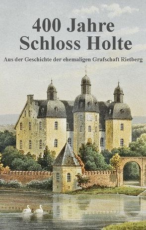 400 Jahre Schloss Holte von Tenge-Rietberg,  Carl Philipp
