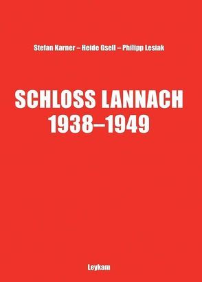 Schloss Lannach 1938–1949 von Gsell,  Heide, Karner,  Stefan, Lesiak,  Philipp