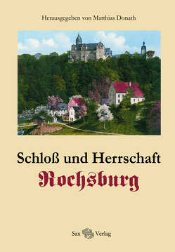 Schloss und Herrschaft Rochsburg von Donath,  Günter, Donath,  Matthias, Karsch,  Sylvia, Thieme,  André