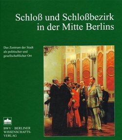 Schloß und Schloßbezirk in der Mitte Berlins von Ribbe,  Wolfgang