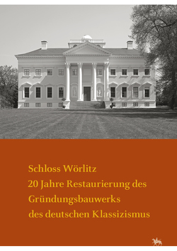 Schloss Wörlitz. 20 Jahre Restaurierung des Gründungsbauwerks des deutschen Klassizismus (Arbeitsberichte 16) von Meller,  Harald, Rüber-Schütte,  Elisabeth