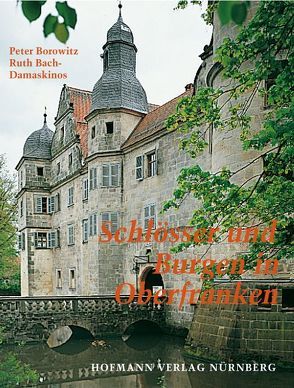 Schlösser und Burgen in Oberfranken von Bach-Damaskinos,  Ruth, Borowitz,  Peter