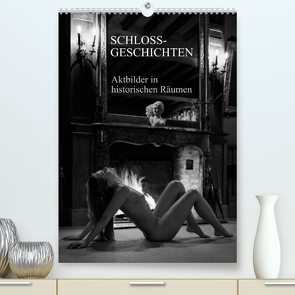 Schlossgeschichten – Aktbilder in historischen Räumen (Premium, hochwertiger DIN A2 Wandkalender 2022, Kunstdruck in Hochglanz) von Zurmühle,  Martin