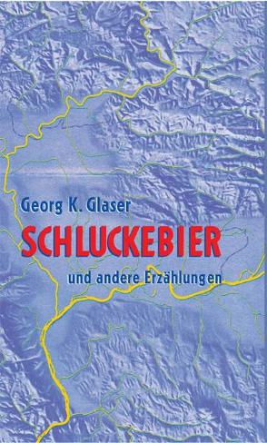 Schluckebier und andere Erzählungen von Glaser,  Georg K, Rohrwasser,  Michael