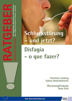 Schluckstörung – und jetzt?/Disfagia – o que fazer? von Hotzenköcherle,  Sabina, Lücking,  Christiane, Seitz,  Anna