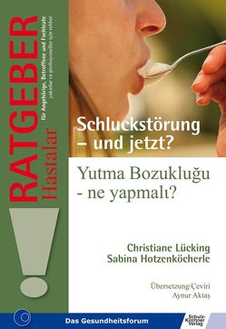 Schluckstörung – und jetzt/Yutma Bozukluğu – ne yapmalɩ? von Aktas,  Aynur, Hotzenköcherle,  Sabina, Lücking,  Christiane