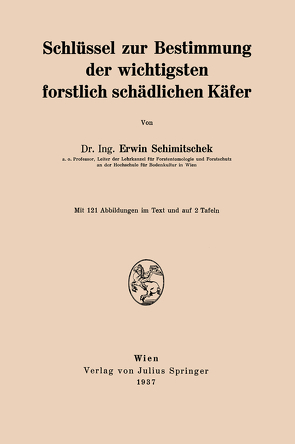 Schlüssel zur Bestimmung der wichtigsten forstlich schädlichen Käfer von Schimitschek,  Erwin