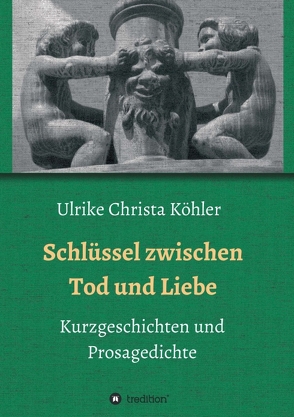 Schlüssel zwischen Tod und Liebe von Köhler,  Ulrike Christa