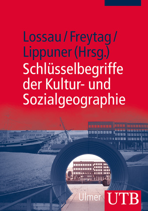 Schlüsselbegriffe der Kultur- und Sozialgeographie von Freytag,  Tim, Lippuner,  Roland, Lossau,  Julia