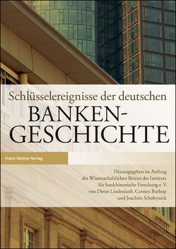 Schlüsselereignisse der deutschen Bankengeschichte von Burhop,  Carsten, IBF, Lindenlaub,  Dieter, Scholtyseck,  Joachim