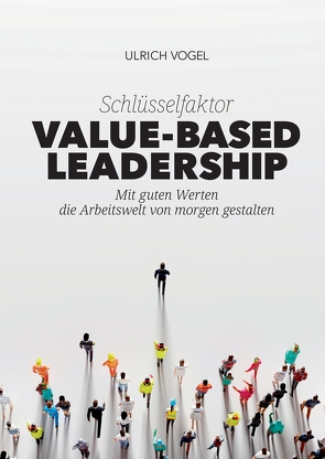 Schlüsselfaktor Value-based Leadership von Gussmagg,  Reinhard, Rüping,  Cornelia, Teschner,  Moritz, Vogel,  Ulrich