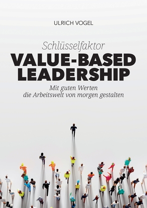 Schlüsselfaktor Value-based Leadership von Gussmagg,  Reinhard, Rüping,  Cornelia, Teschner,  Moritz, Vogel,  Ulrich