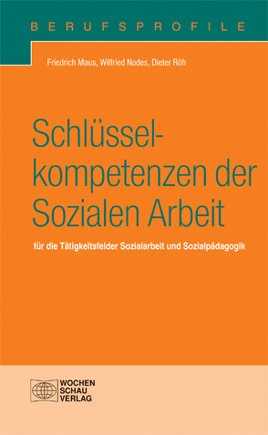 Schlüsselkompetenzen der Sozialen Arbeit von Maus,  Friedrich, Nodes,  Wilfried, Röh,  Dieter