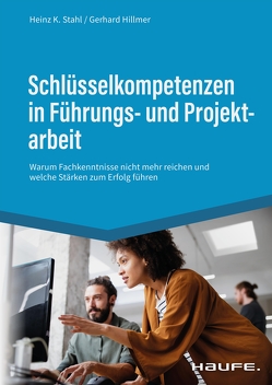 Schlüsselkompetenzen in Führungs- und Projektarbeit von Hillmer,  Gerhard, Stahl,  Heinz K.