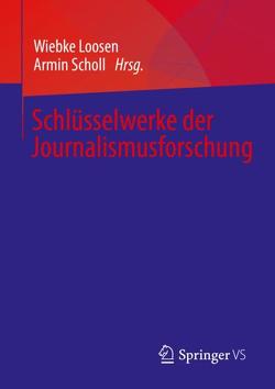 Schlüsselwerke der Journalismusforschung von Loosen,  Wiebke, Scholl,  Armin