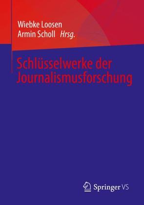 Schlüsselwerke der Journalismusforschung von Loosen,  Wiebke, Scholl,  Armin