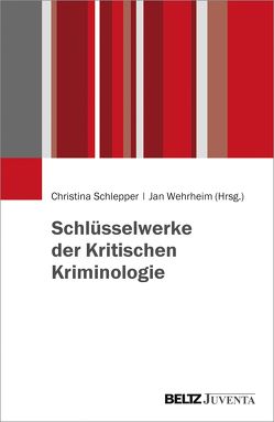 Schlüsselwerke der Kritischen Kriminologie von Schlepper,  Christina, Wehrheim,  Jan