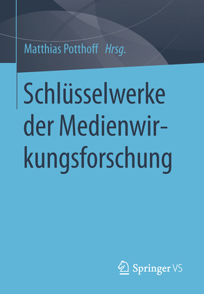 Schlüsselwerke der Medienwirkungsforschung von Potthoff,  Matthias
