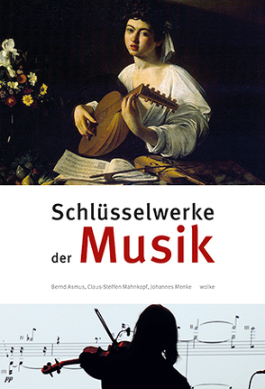 Schlüsselwerke der Musik von Asmus,  Bernd, Mahnkopf,  Claus-Steffen, Menke,  Johannes