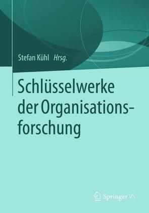 Schlüsselwerke der Organisationsforschung von Kühl,  Stefan