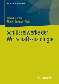 Schlüsselwerke der Wirtschaftssoziologie von Brugger,  Florian, Kraemer,  Klaus