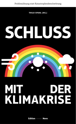 Schluss mit der Klimakrise von Burns,  Wil, Conca,  James, Held,  Gerd, Heller,  Peter, Herrmann,  Fabian, Huke,  Armin, Kotchoubey,  Boris, Lomborg,  Bjørn, Mellor,  Patrick, Nordhaus,  Ted, Rau,  Greg H., Ridley,  Matt, Ruprecht,  Götz, Shellenberger,  Michael, Spahl,  Thilo, Zydatiss,  Kolja